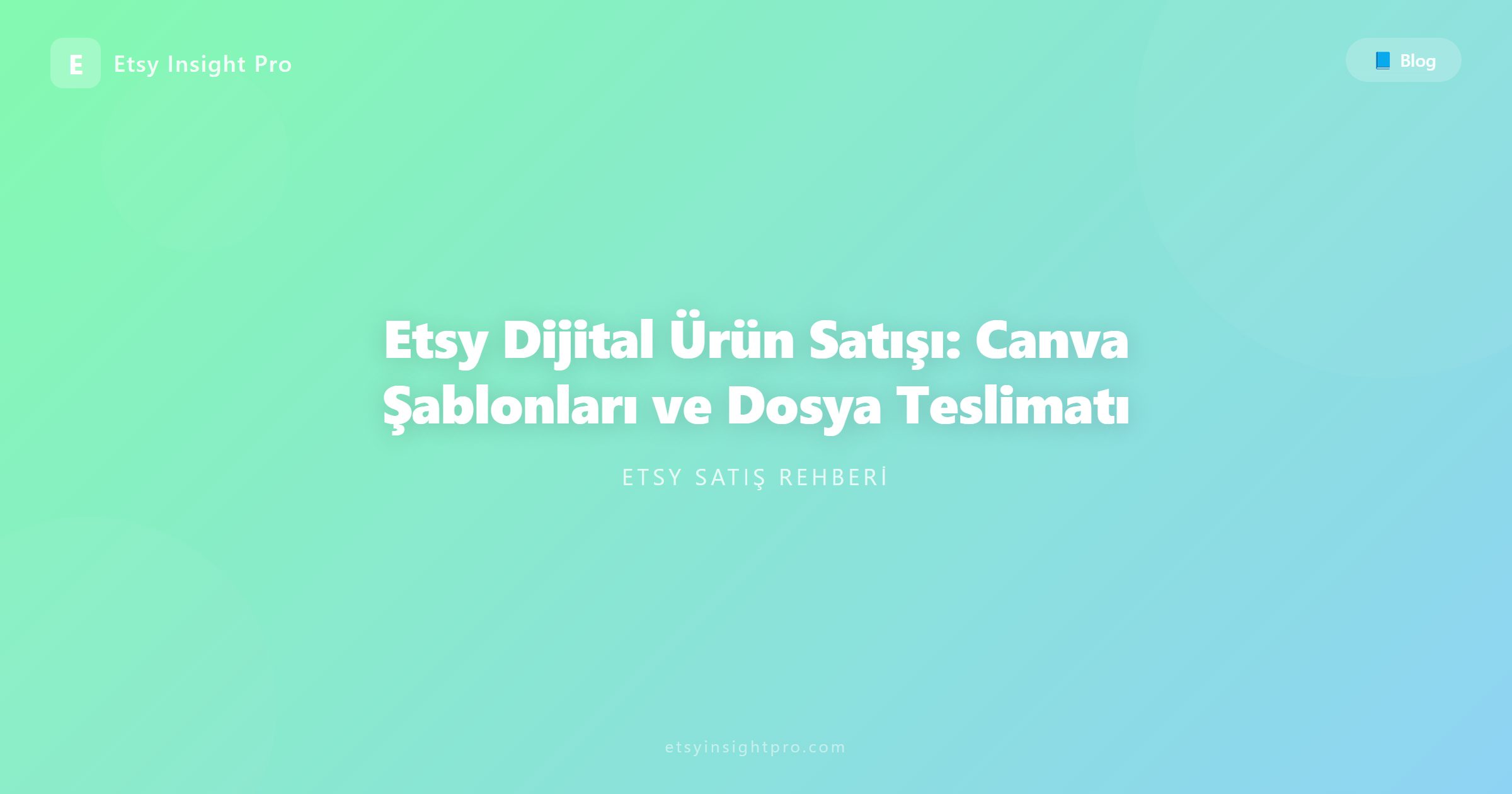 Etsy Dijital Ürün Satışı: Canva Şablonları ve Dosya Teslimatı