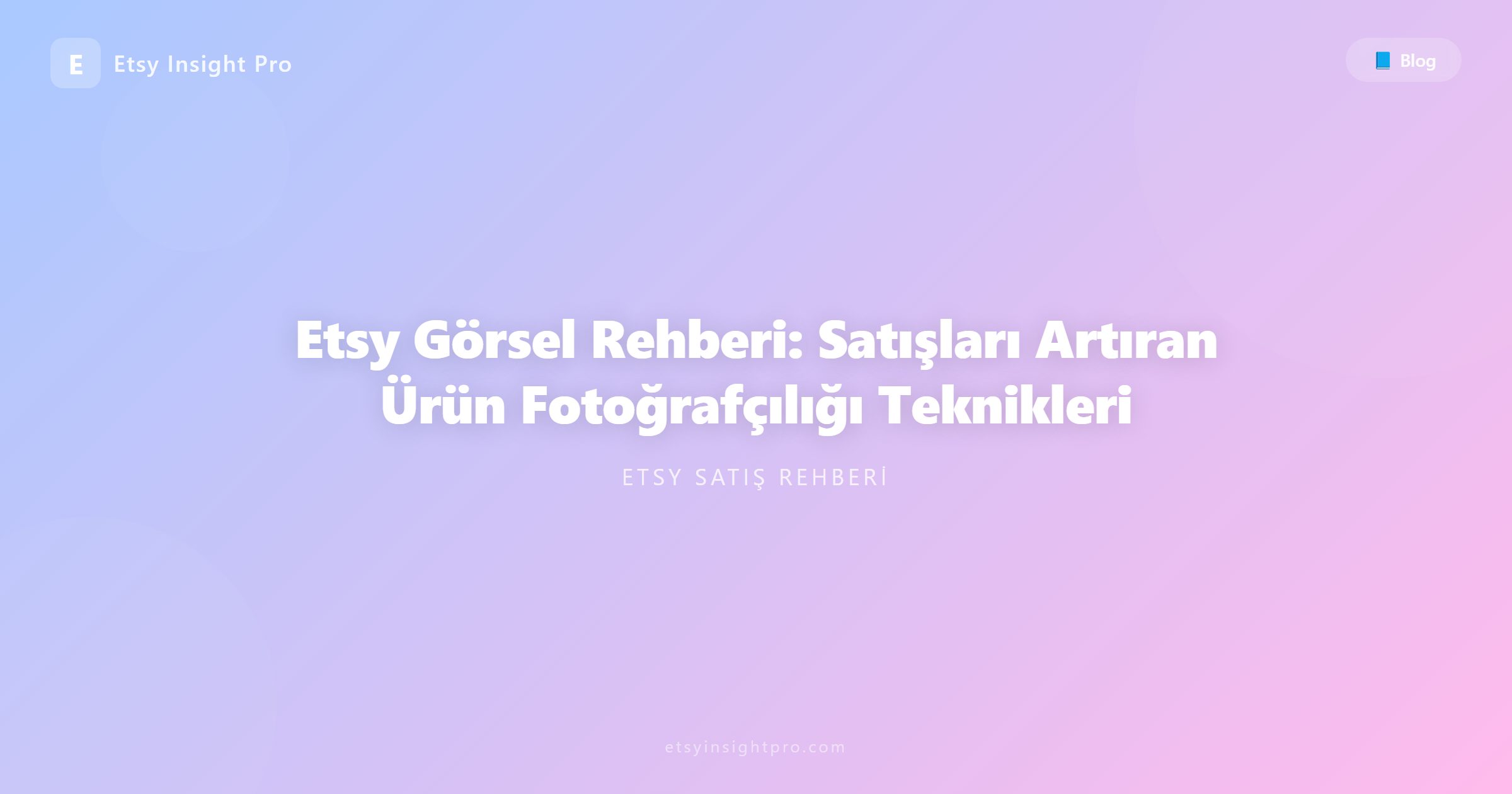 Etsy Görsel Rehberi: Satışları Artıran Ürün Fotoğrafçılığı Teknikleri