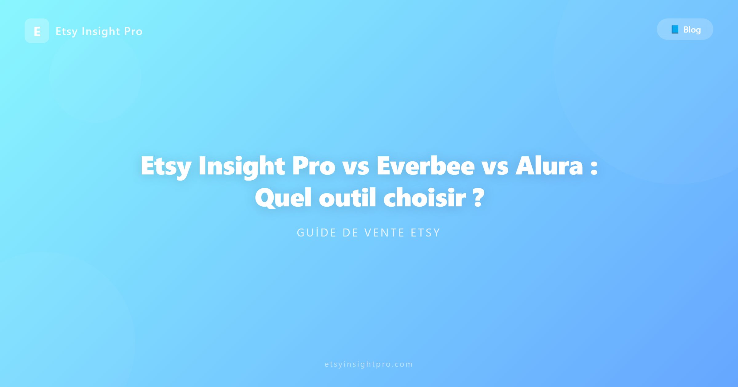 Etsy Insight Pro vs Everbee vs Alura : Quel outil choisir ?