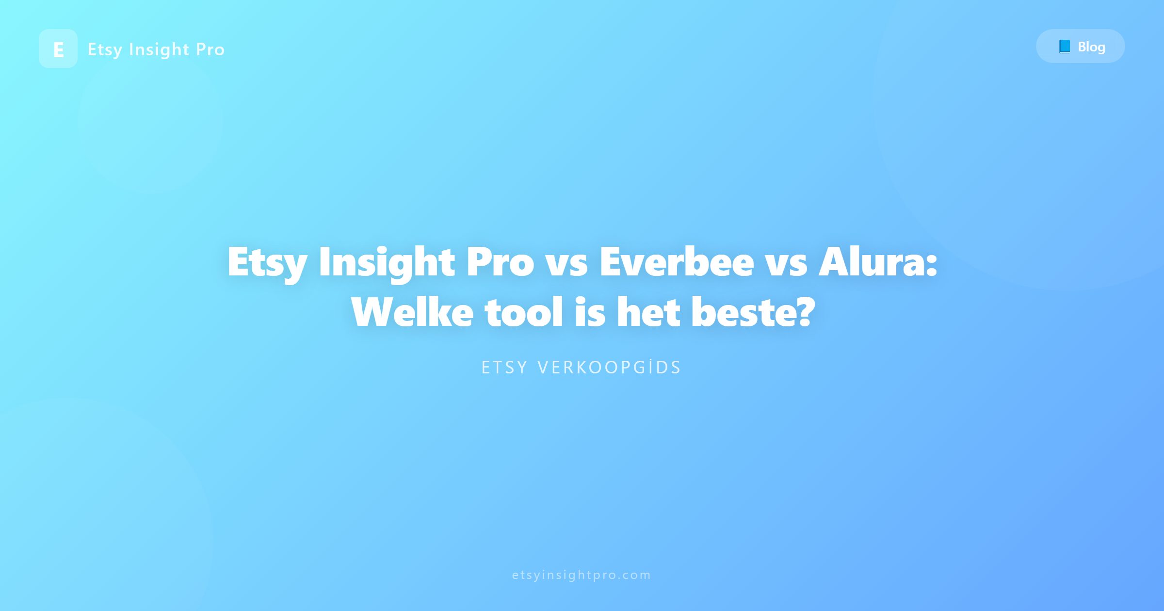 Etsy Insight Pro vs Everbee vs Alura: Welke tool is het beste?