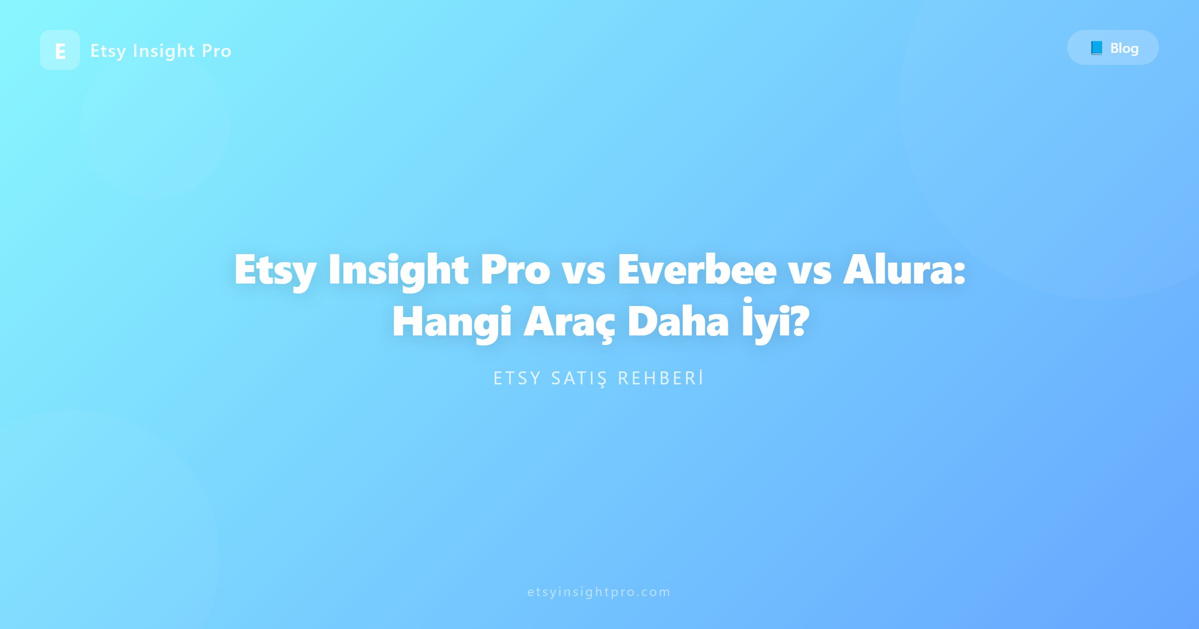 Etsy Insight Pro vs Everbee vs Alura: Hangi Araç Daha İyi?