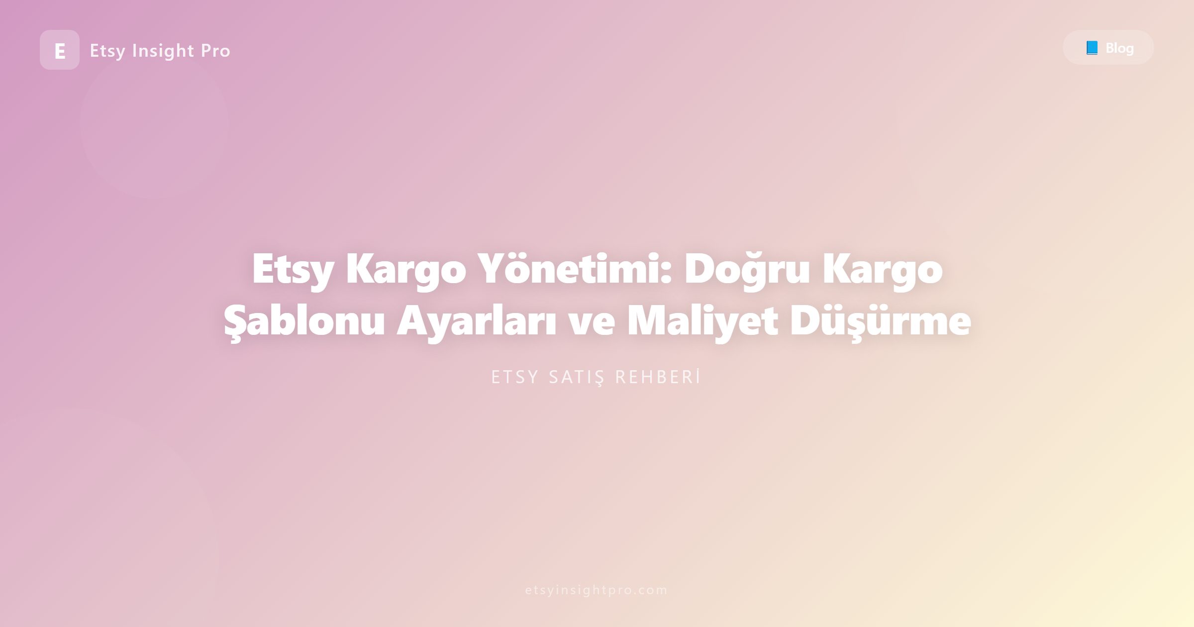 Etsy Kargo Yönetimi: Doğru Kargo Şablonu Ayarları ve Maliyet Düşürme