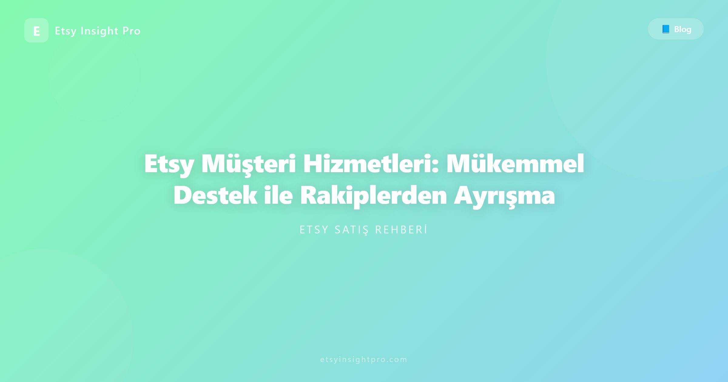 Etsy Müşteri Hizmetleri: Mükemmel Destek ile Rakiplerden Ayrışma