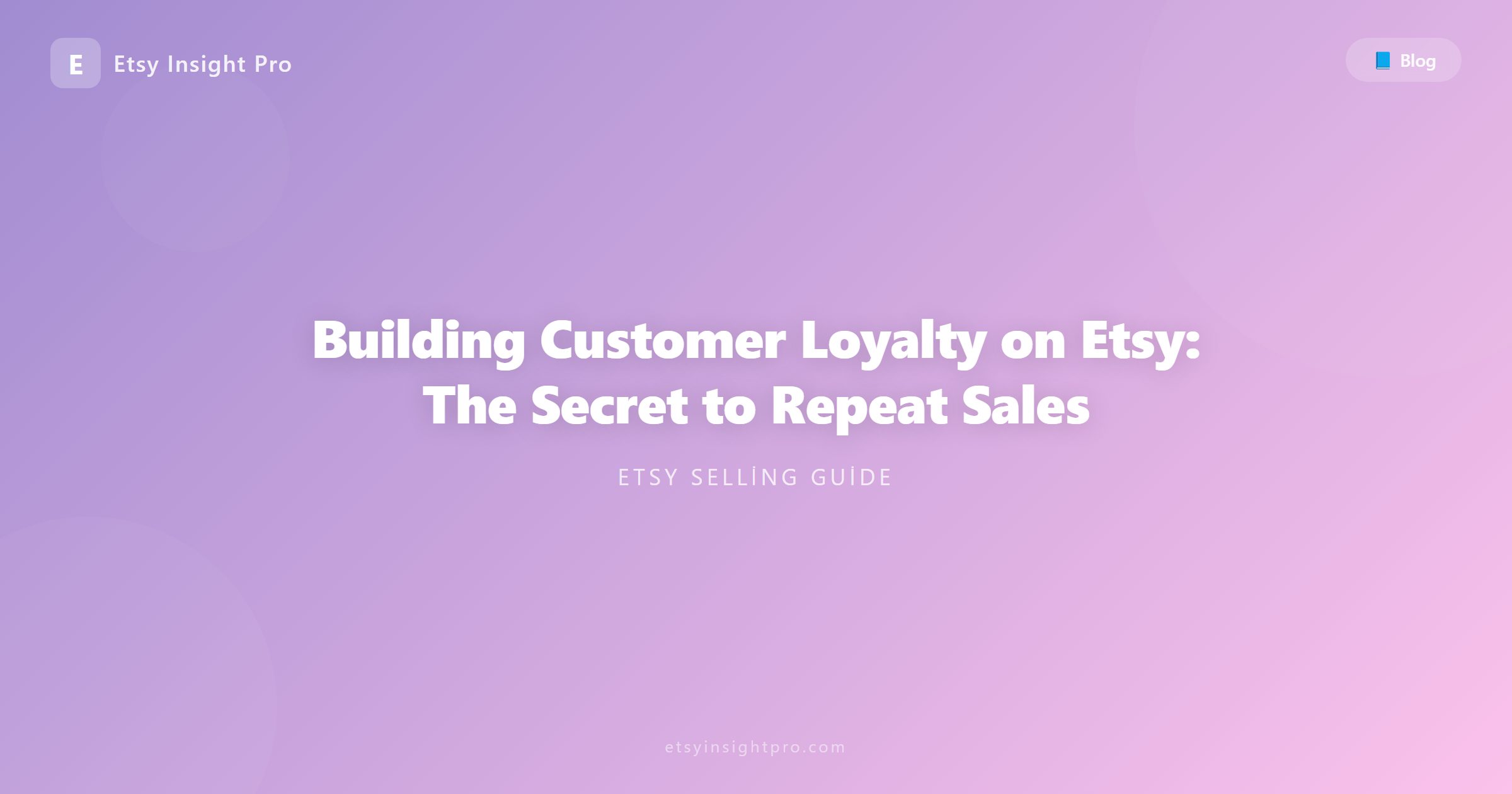 Building Customer Loyalty on Etsy: The Secret to Repeat Sales
