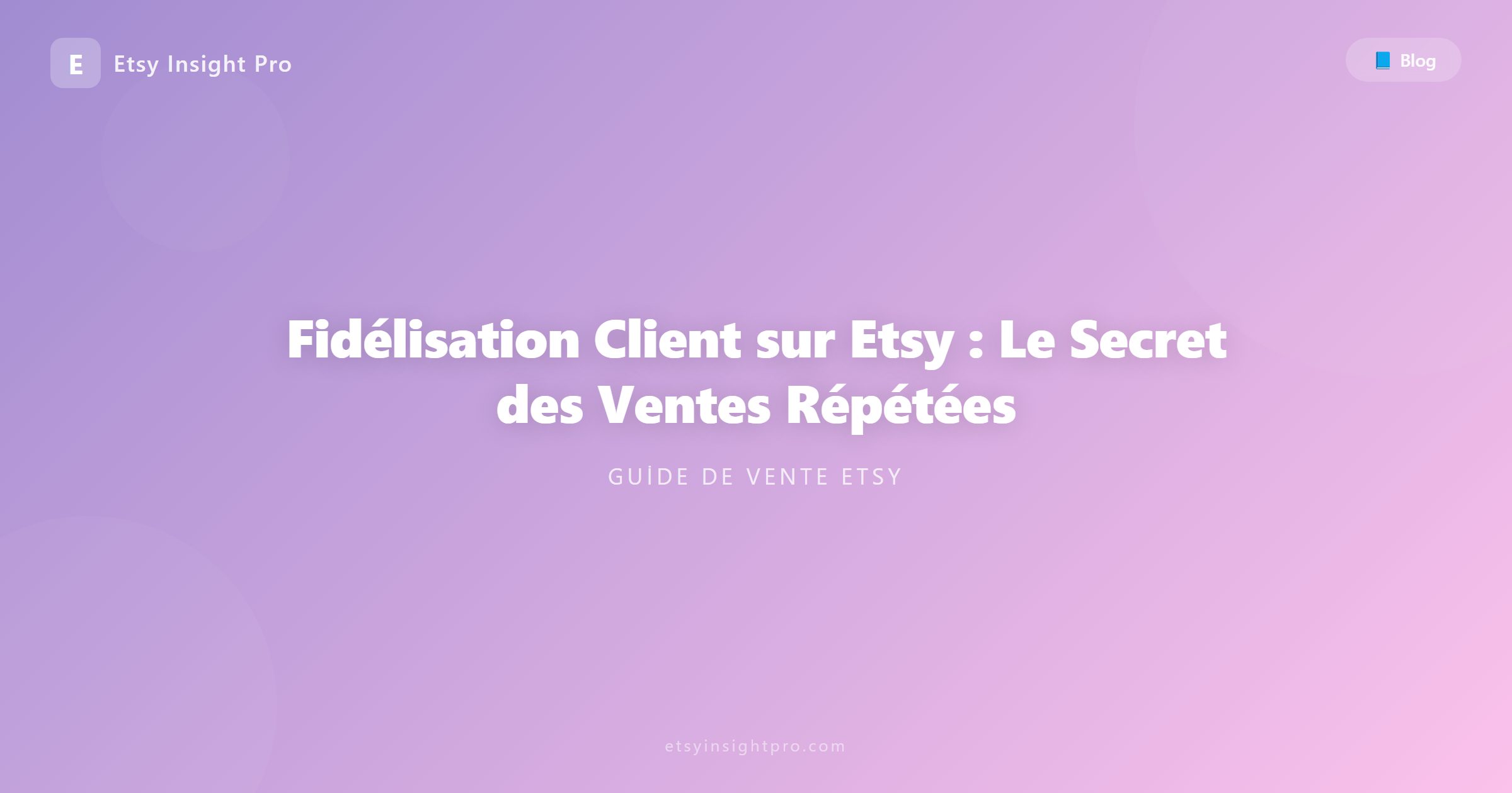 Fidélisation Client sur Etsy : Le Secret des Ventes Répétées
