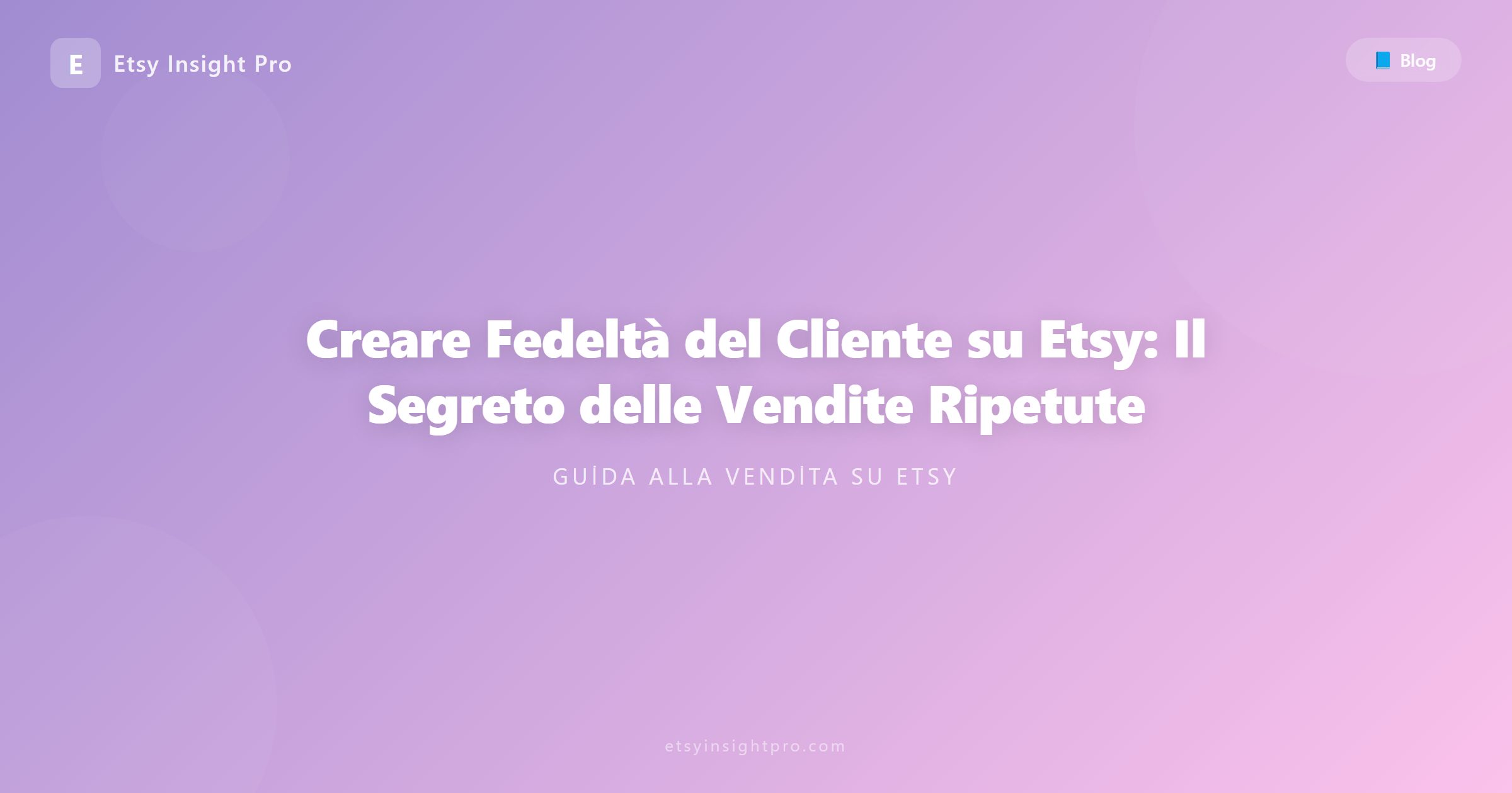 Creare Fedeltà del Cliente su Etsy: Il Segreto delle Vendite Ripetute