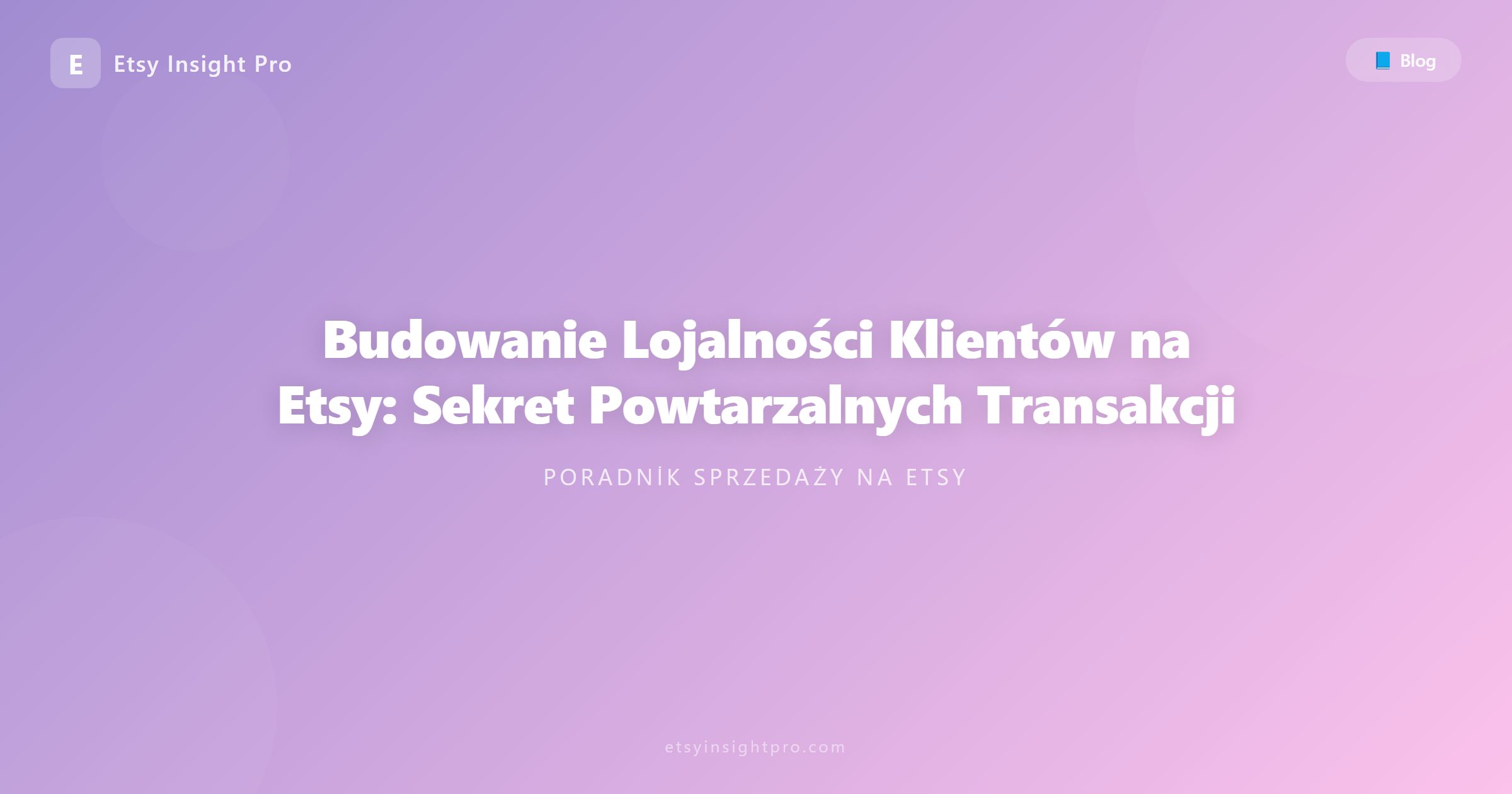 Budowanie Lojalności Klientów na Etsy: Sekret Powtarzalnych Transakcji