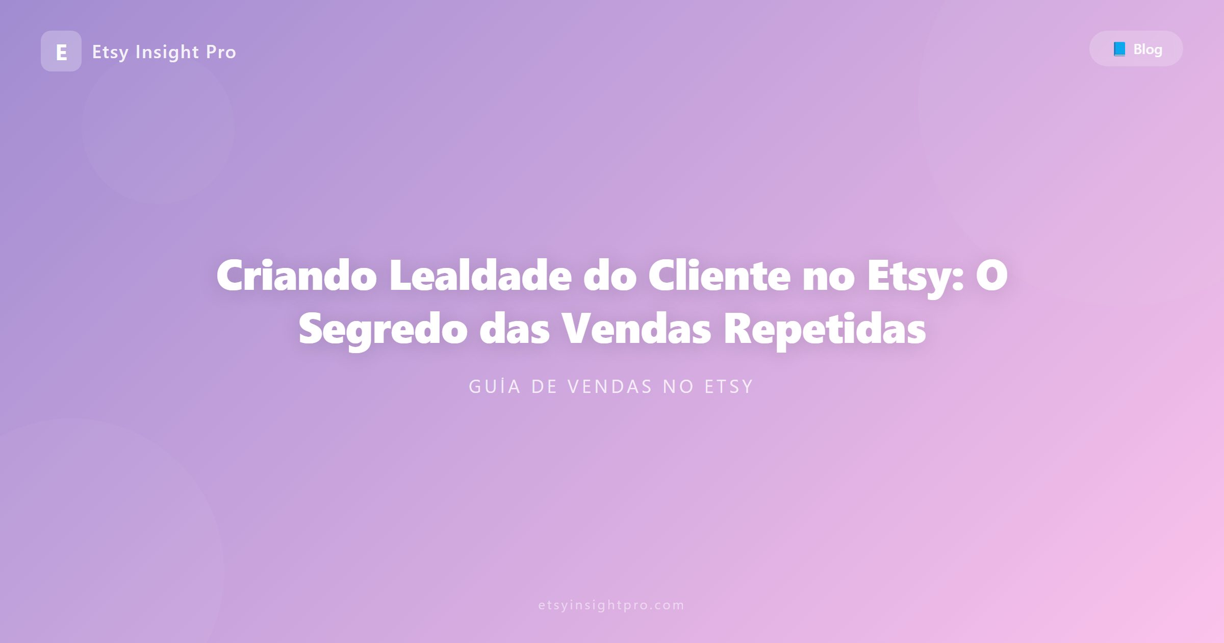 Criando Lealdade do Cliente no Etsy: O Segredo das Vendas Repetidas