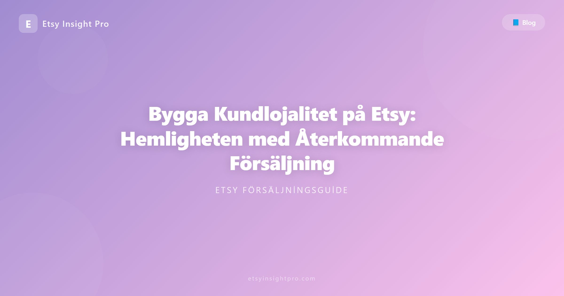Bygga Kundlojalitet på Etsy: Hemligheten med Återkommande Försäljning