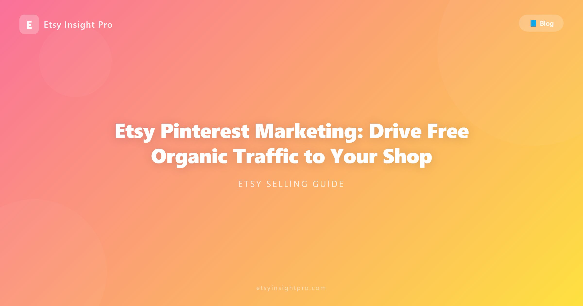 Etsy Pinterest Marketing: Drive Free Organic Traffic to Your Shop