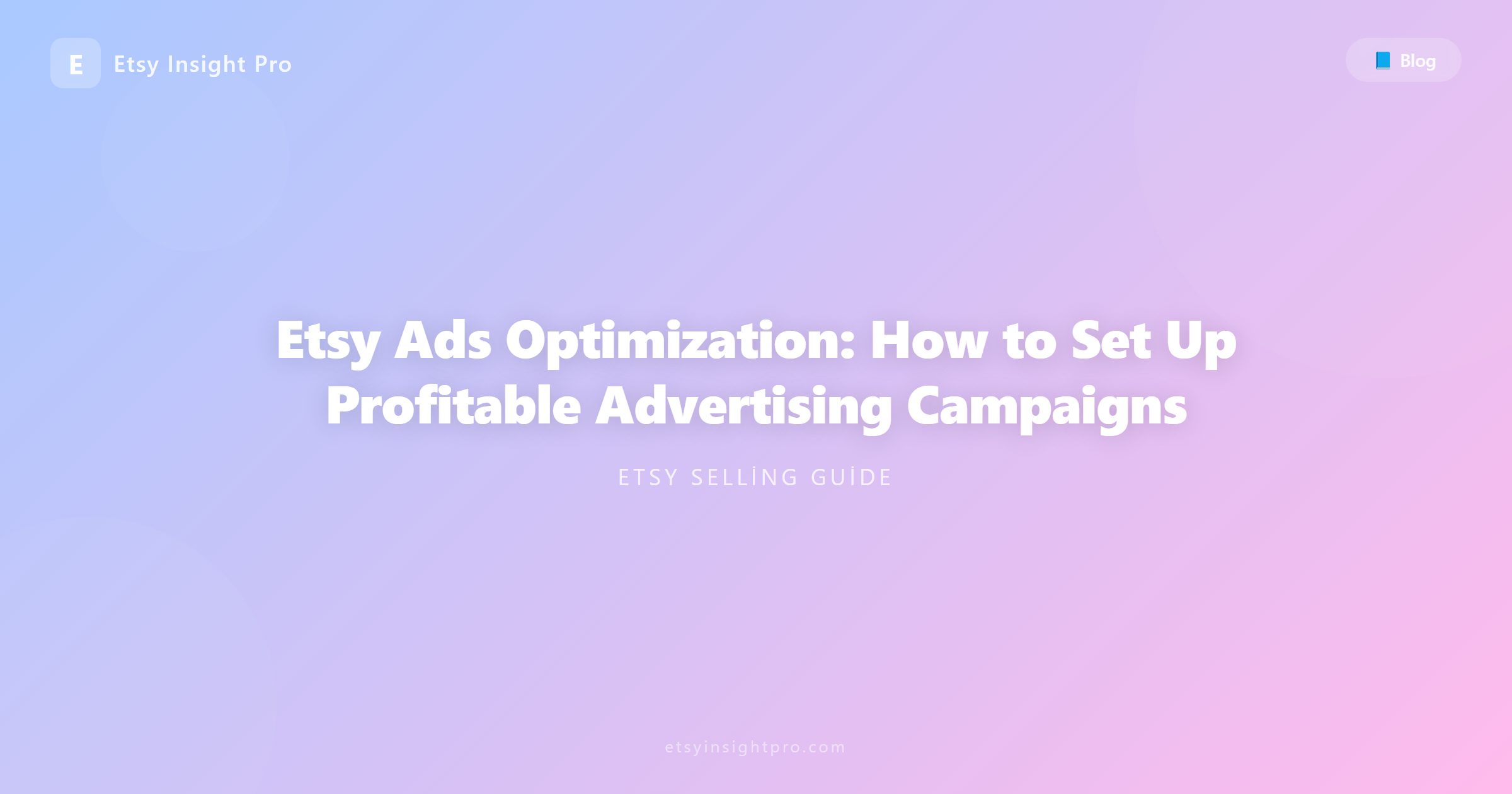 Etsy Ads Optimization: How to Set Up Profitable Advertising Campaigns