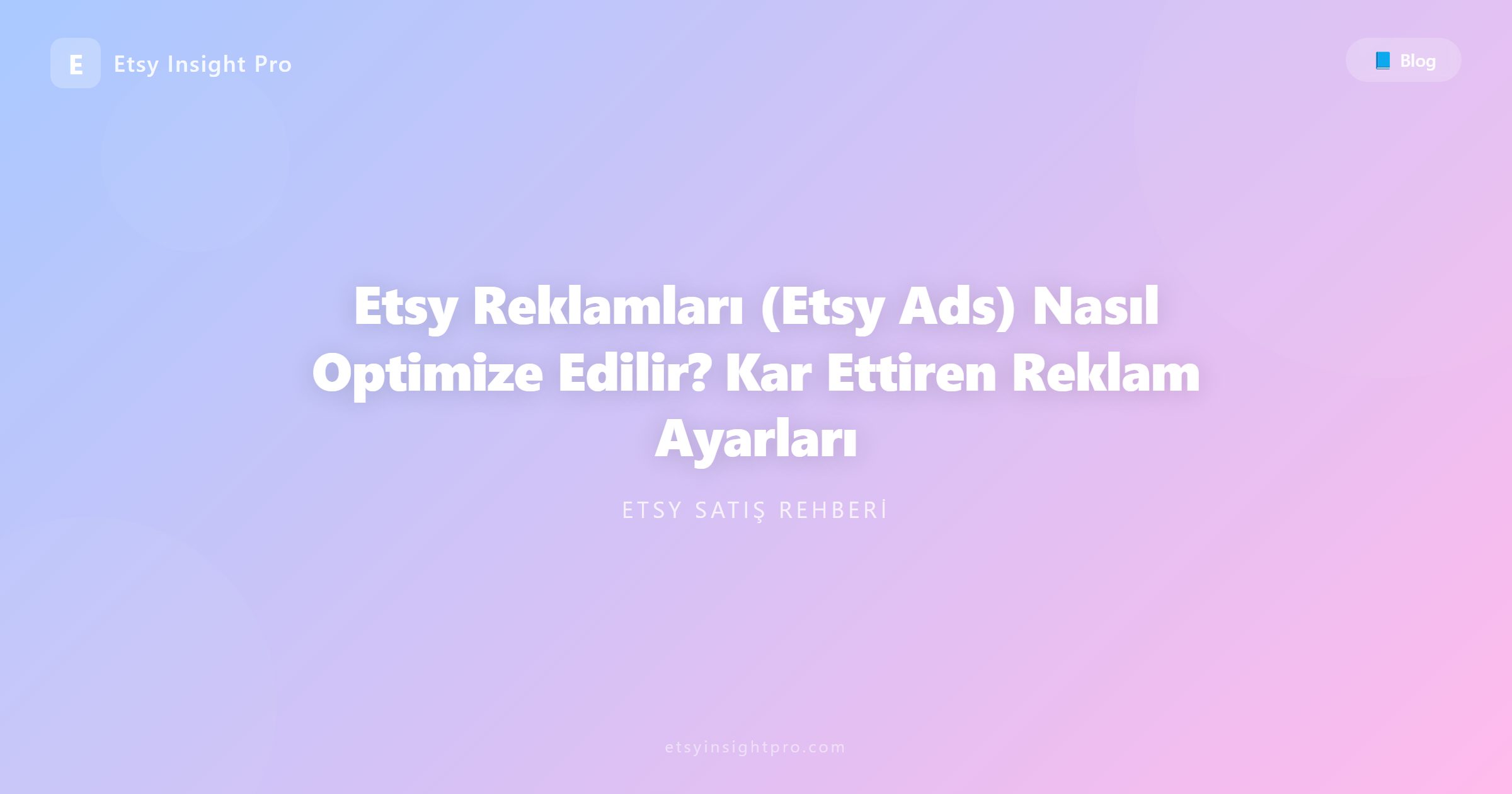 Etsy Reklamları (Etsy Ads) Nasıl Optimize Edilir? Kar Ettiren Reklam Ayarları