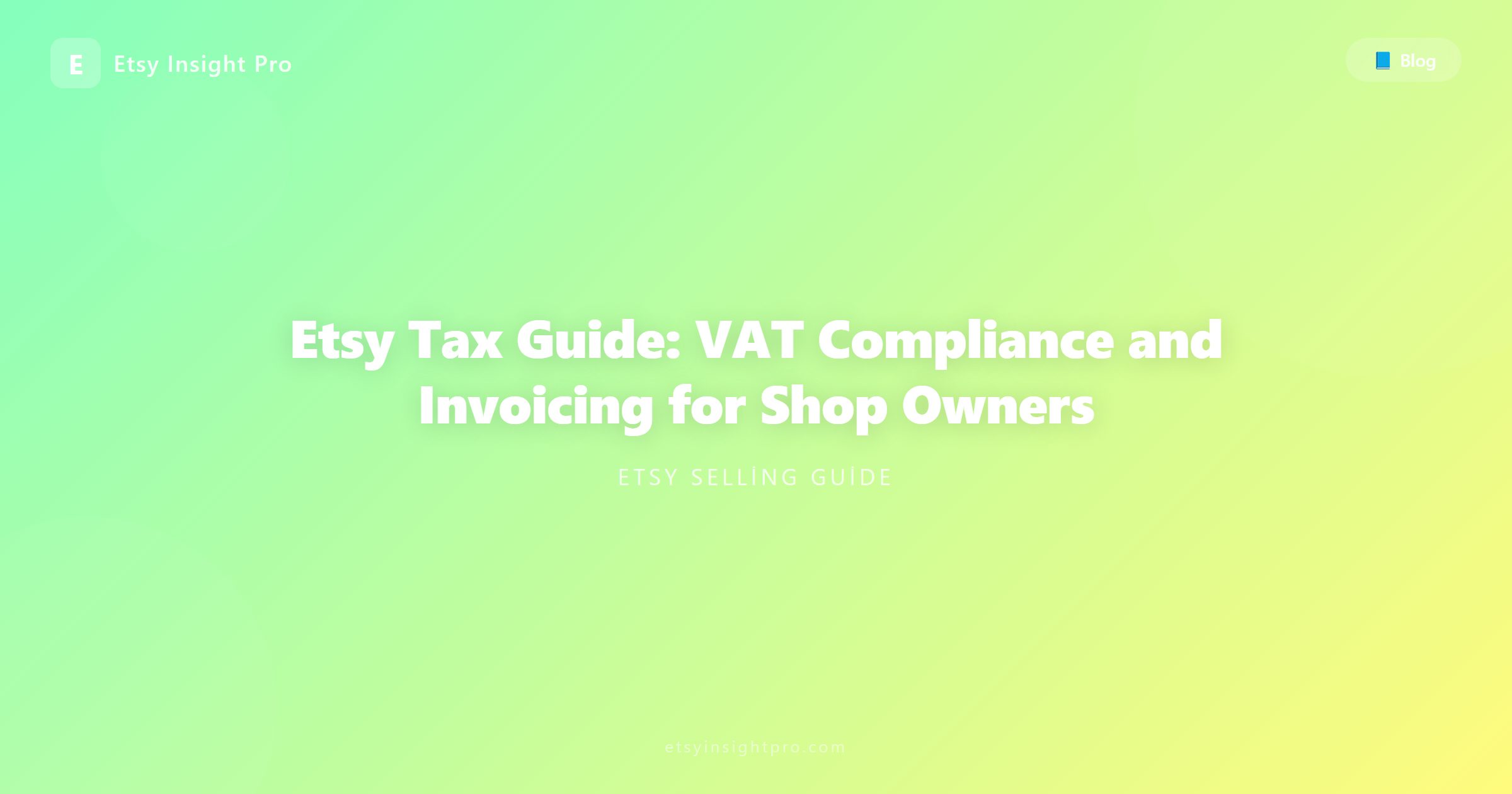 Etsy Tax Guide: VAT Compliance and Invoicing for Shop Owners